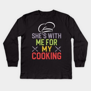 She's with me for my cooking Kids Long Sleeve T-Shirt